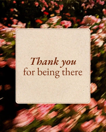 THANK YOU FOR BEING THERE